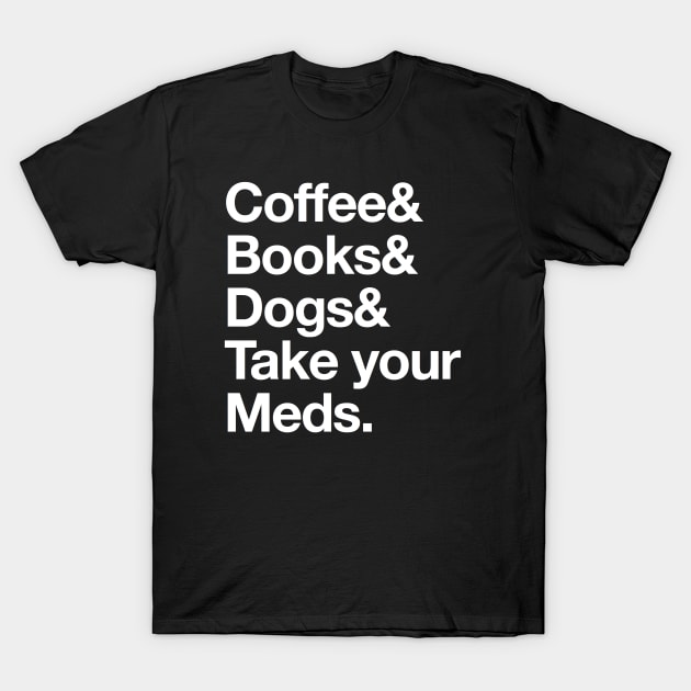 Medicine Student - Coffee Books Dogs and Take your Meds Typography T-Shirt by Inspire Enclave